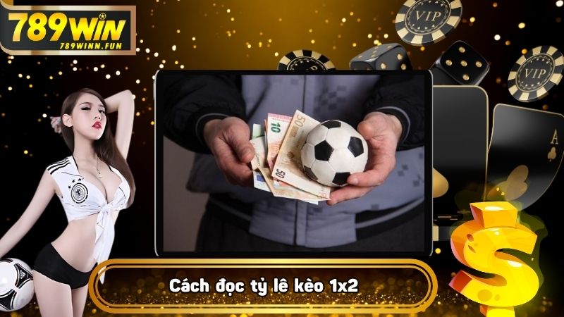 Cách đọc tỷ lê kèo bóng tại 789WIN ở kèo 1x2