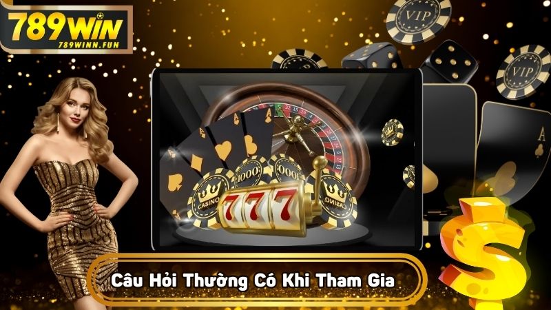 Câu hỏi thường có khi game thủ tham gia