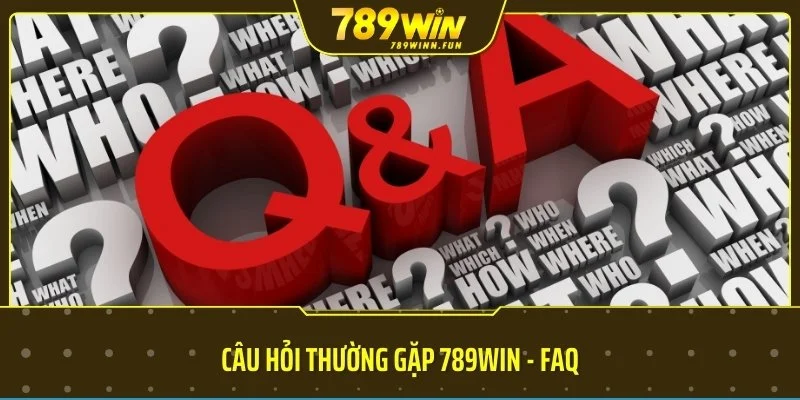 Câu hỏi thường gặp 789WIN - FAQ