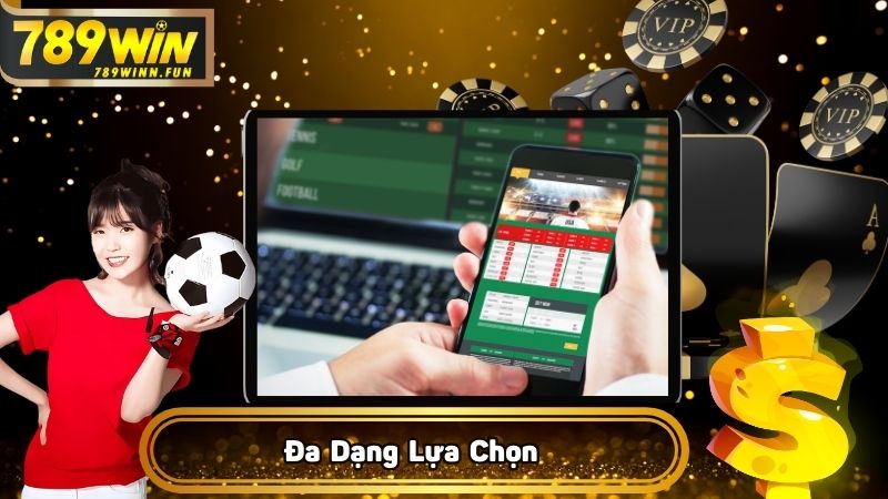 Có đa dạng lựa chọn cho bet thủ