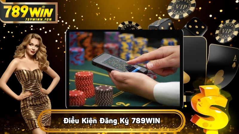 Điều kiện đủ để đăng ký 789WIN