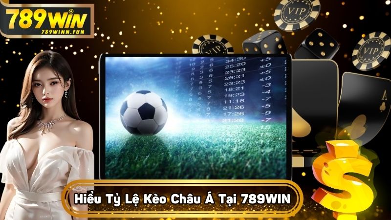 Hiểu về tỷ lệ kèo châu Á tại 789WIN