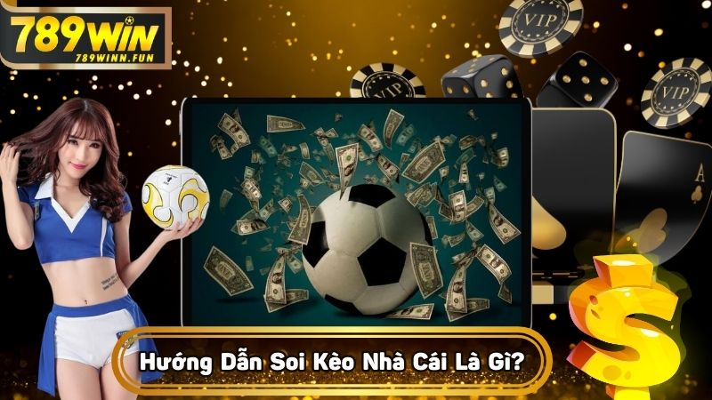 Hiểu hướng dẫn soi kèo nhà cái tại 789WIN là gì?