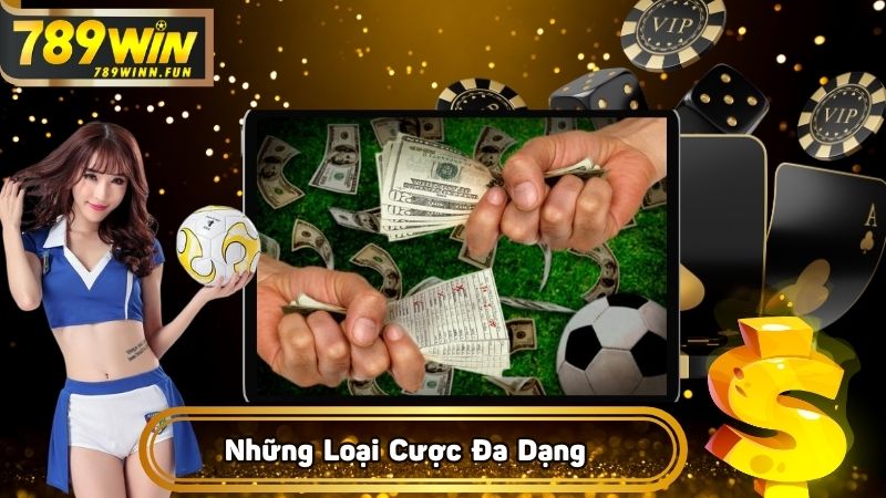 Những loại cược đa dạng lựa chọn