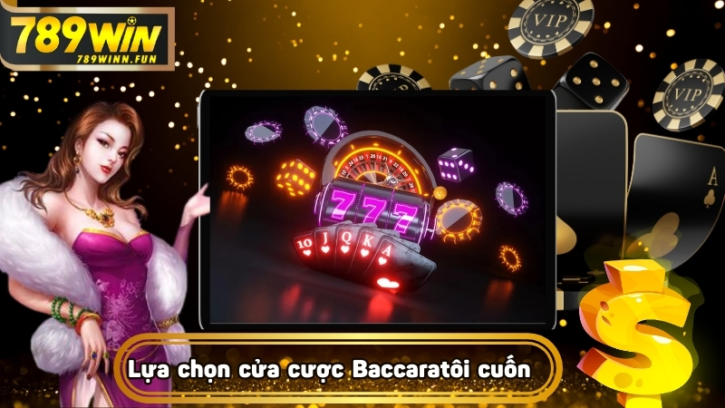 Được lựa chọn 1 trong 3 cửa cược Baccarat