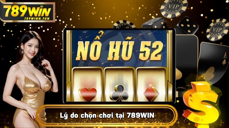 Lý do nào nên chọn game tại 789WIN